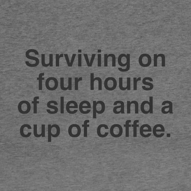 Surviving on 4 hours of sleep and a cup of coffee by Messed Ups